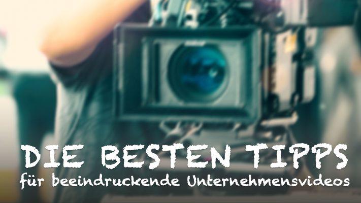 Tipps für beeindruckende Unternehmensvideos